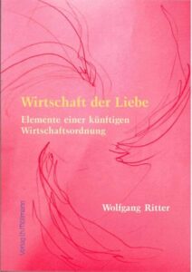 Wirtschaft der Liebe – Elemente einer künftigen Wirtschaftsordnung