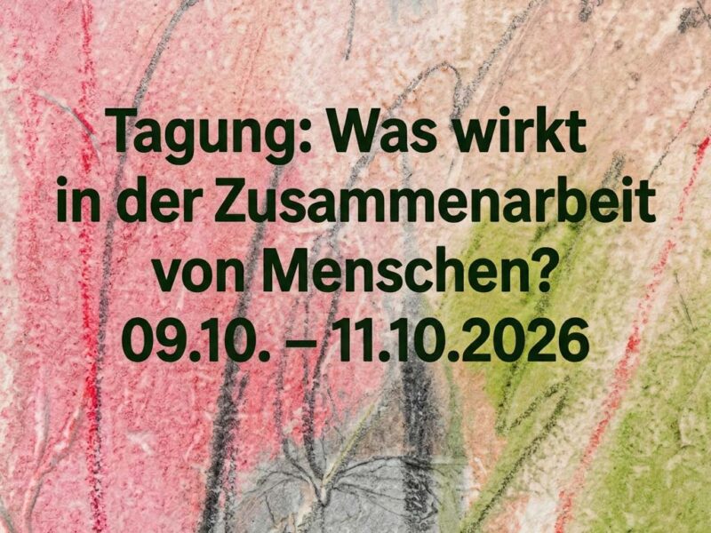 Was wirkt in der Zusammenarbeit von Menschen? 09.10. - 11.10.2026