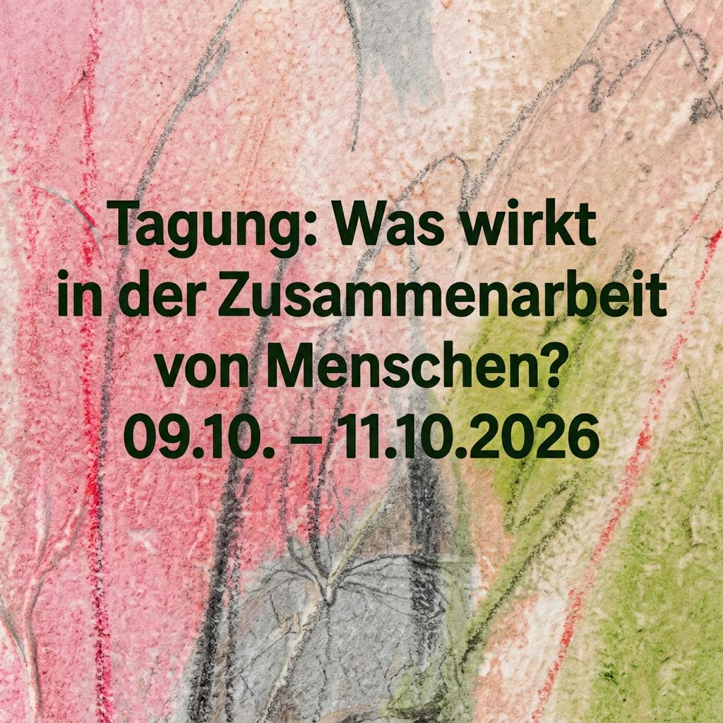 Was wirkt in der Zusammenarbeit von Menschen? 09.10. - 11.10.2026